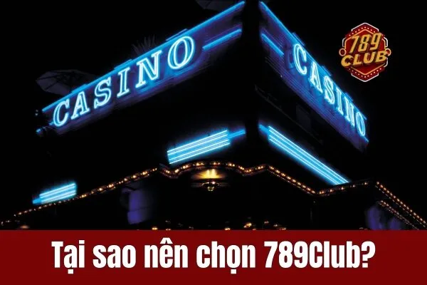 Tại sao nên chọn 789Club?